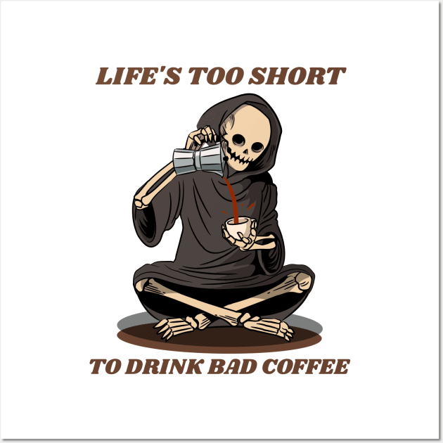 Embrace the motto of true coffee lovers with our exclusive 'Life's too short to drink bad coffee Wall Art by MoodsFree